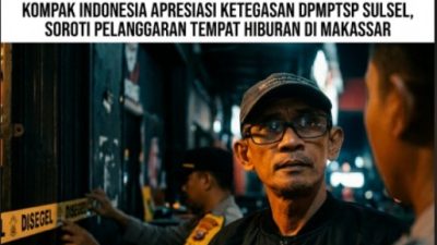 KOMPAK INDONESIA Apresiasi Ketegasan DPMPTSP Sulsel, Soroti Pelanggaran Tempat Hiburan di Makassar