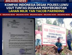 Kompak Indonesia Desak Polres Luwu Usut Tuntas Dugaan Penyerobotan Lahan  Milik Yan Yocob Parinding